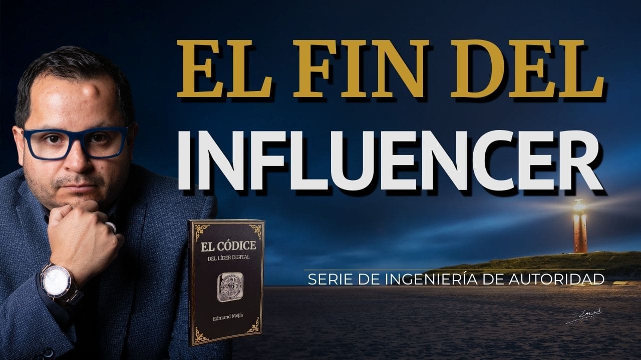 Edmund Mejia Serie de ingenieria de autoridad El Fin del influencer 169 Curso de marketing gratis para profesionales, expertos, empresarios y empresas de servicios