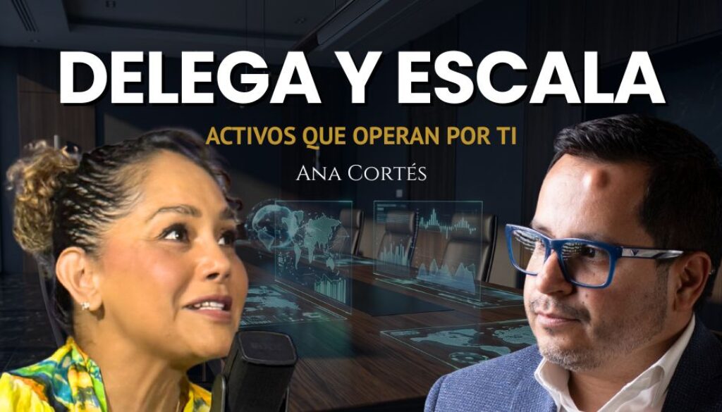ANA CORTES DELEGA Y ESCALA Podcast El Codice del lider digital con Edmund Mejia